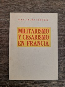 Militarismo y cesarismo en Francia FERRERO, GUGLIELMO 