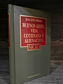 Buenos Aires, vida cotidiana y alienación SEBRELI, JUAN JOSÉ - Hyspamérica