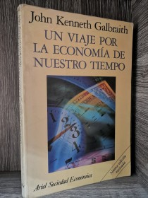 Un viaje por la economía de nuestro tiempo GALBRAITH, J. K.  - Ariel