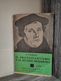 El protestantismo y el mundo moderno TROELTSCH, E. - Fondo de Cultura Económica