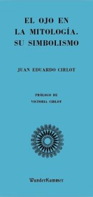 El ojo en la mitología, su simbolismo CIRLOT, JUAN EDUARDO - WunderKammer