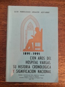 Cien años del Hospital Vargas CHACIN ALVAREZ, LUIS FERNANDO - Caracas (1991)