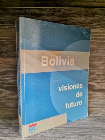 Bolivia: visiones de futuro AA. VV. - Ildis