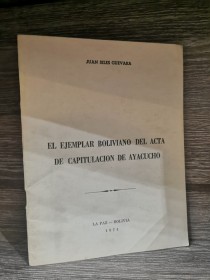 El ejemplar boliviano del acta de capitulación de Ayacucho SILES GUEVARA, JUAN - La Paz 1974