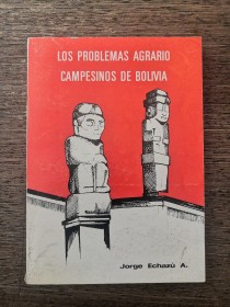 Los problemas agrario campesinos de Bolivia ECHAZÚ, JORGE - La Paz (1983)