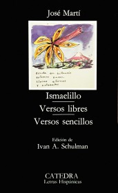 Ismaelillo; Versos libres; Versos sencillos MARTÍ, JOSÉ – Cátedra