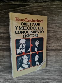 Objetivos y métodos del conocimiento físico REICHENBACH, HANS - Fondo de Cultura 