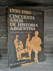 Cincuenta años de historia argentina (1930-1980) LÓPEZ ALONSO, GERARDO - Belgrano