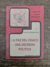 La paz del Chaco. Una decisión política ELIO, TOMÁS GUILLERMO - Los Amigos del Libro