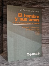 El hombre y sus amos COLACILLI DE MURO, J. C. - EUDEBA