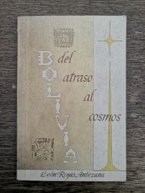 Bolivia del atraso al cosmos ROJAS ANTEZANA, LEÓN - Nacional