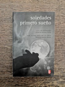 Soledades GÓNGORA, LUIS DE - Primero sueño SOR JUANA INÉS DE LA CRUZ - FDCE