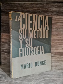 La ciencia su método y su filosofía BUNGE, MARIO - Siglo XX