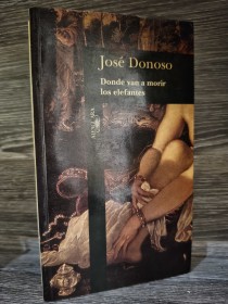 Donde van a morir los elefantes DONOSO, JOSÉ - Alfa