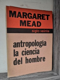 Antropología la ciencia del hombre MEAD, MARGARET - Siglo Veinte