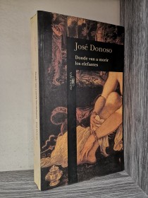 Donde van a morir los elefantes DONOSO, JOSÉ - Alfaguara