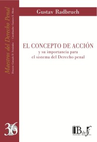 El concepto de acción y su importancia para el sistema del Derecho penal RADBRUCH, GUSTAV. – Euroedi