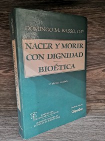 Nacer y morir con dignidad - Bioética BASSO, DOMINGO - Depalma