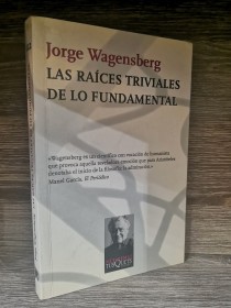 Las raíces triviales de lo fundamental WAGENSBERG, JORGE - Tusquets