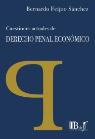 Cuestiones actuales de derecho penal económico FEIJOO SÁNCHEZ, BERNARDO – Euroeditores