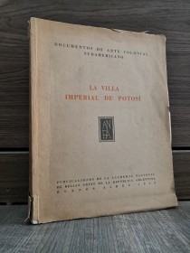La Villa Imperial de Potosí DOCUMENTOS DE ARTE COLONIAL SUDAMERICANO - Academia Nacional de Bellas A