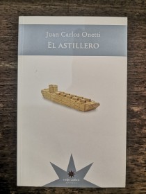 El Astillero ONETTI, JUAN CARLOS - Eterna Cadencia