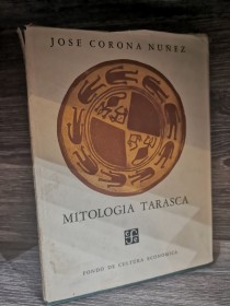 Mitología Tarasca CORONA NUÑEZ, JOSÉ - Fondo de Cultura Económica