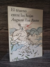 El trueno entre las hojas ROA BASTOS, AUGUSTO - Losada