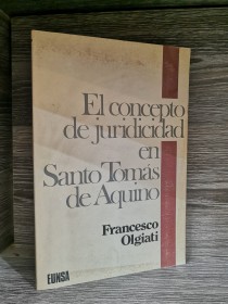 El concepto de juridicidad en Santo Tomás de Aquino OLGIATI, FRANCESCO - EUNSA