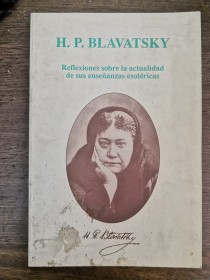 Reflexiones sobre la actualidad de sus enseñanzas esotéricas BLAVATSKY, H. P. - Nueva Acrópolis