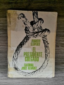 El presidente colgado CÉSPEDES, AUGUSTO - Jorge Alvarez Editor