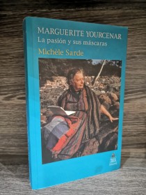 Marguerite Yourcenar. La pasión y sus máscaras SARDE, MICHELE - Bitácora