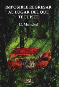 Imposible regresar al lugar del que te fuiste MUNCKEL, GUSTAVO – Nuevo Milenio