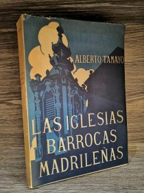 Las iglesias barrocas madrileñas TAMAYO, ALBERTO - Madrid (1946)