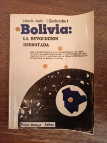 Bolivia: la revolución derrotada JUSTO, LIBORIO - Rojas Araujo