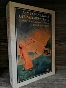 Las vanguardias latinoamericanas SCHWARTZ, JORGE - Fondo de Cultura Económica