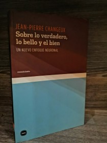 Sobre lo verdadero, lo bello y el bien CHANGEUX, JEAN PIERRE - Katz