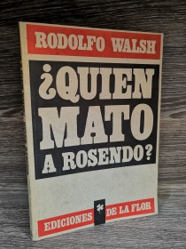 Quién mató a Rosendo? WALSH, RODOLFO - Ediciones de la Flor