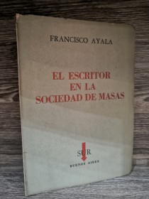 El escritor en la sociedad de masas AYALA, FRANCISCO - Sur