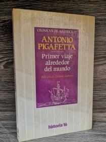 Primer viaje alrededor del mundo PIGAFETTA, ANTONIO - Historia 16