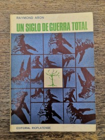 Un siglo de guerra total ARON, RAYMOND - Editorial Rioplatense