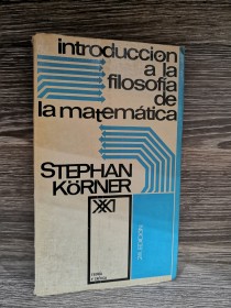 Introducción a la filosofía de la matemática KÖRNER, STEPHAN - Siglo XXI