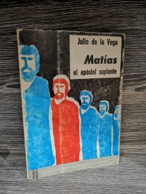 Matías, el apóstol suplente DE LA VEGA, JULIO - Los Amigos del Libro