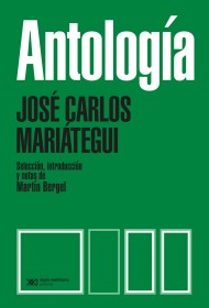 Antología MARIÁTEGUI, JOSÉ CARLOS - Siglo Veintiuno