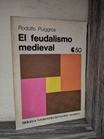 El feudalismo medieval PUIGGRÓS, RODOLFO - CEAL