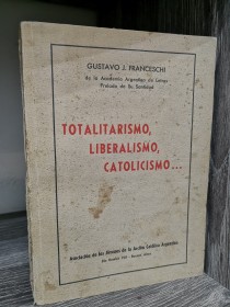 Totalitarismo, liberalismo, catolicismo FRANCESCHI, GUSTAVO - Acción Católica Argentina