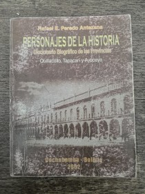 Personajes de la historia. Diccionario biográfico de Quillacollo, Tapacarí y Ayopaya PEREDO, RAFAEL