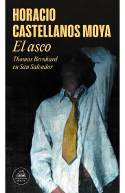 El asco CASTELLANOS MOYA, HORACIO - Literatura Random House