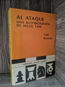 Al ataque. Una autobiografía de Mijail Tahl TAHL, DAMSKI - Ricardo Aguilera