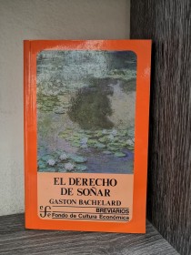 El derecho de soñar BACHELARD, GASTÓN - Fondo de Cultura Económica